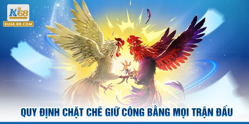 Quy định chặt chẽ giữ công bằng mọi trận đấu
